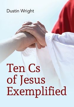 portada Ten Cs of Jesus Exemplified (en Inglés)