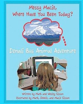 portada Denali Bus Animal Adventure: Messy Marcus Where Have You Been Today? (en Inglés)