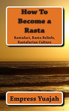 portada How to Become a Rasta: Rastafari Religion, Rastafarian Beliefs, and Rastafarian Overstanding (en Inglés)