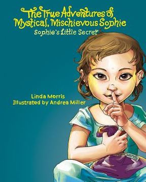 portada The True Adventures of Mystical Mischievous Sophie: Sophie's Little Secret (en Inglés)