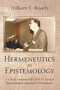 portada Hermeneutics as Epistemology: A Critical Assessment of Carl f. H. Henry's Epistemological Approach to Hermeneutics (en Inglés)