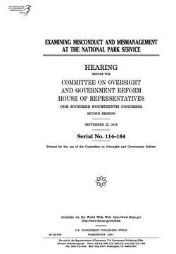 portada Examining misconduct and mismanagement at the National Park Service: hearing before the Committee on Oversight and Government Reform, House of Represe (en Inglés)