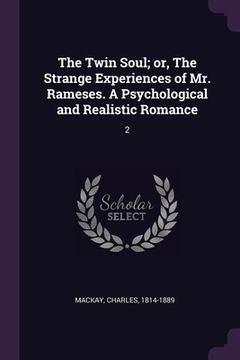 portada The Twin Soul; or, The Strange Experiences of Mr. Rameses. A Psychological and Realistic Romance: 2