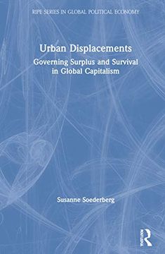 portada Urban Displacements: Governing Surplus and Survival in Global Capitalism (Ripe Series in Global Political Economy) (in English)