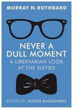 portada Never a Dull Moment: A Libertarian Look at the Sixties (in English)