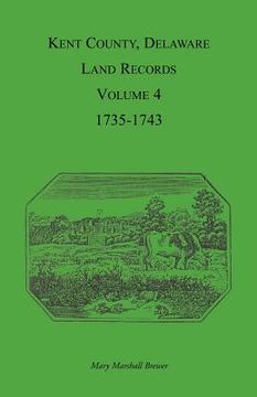 portada kent county, delaware land records. volume 4: 1735-1743 (en Inglés)