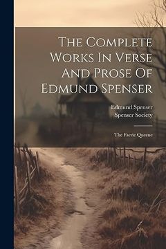 portada The Complete Works in Verse and Prose of Edmund Spenser: The Faerie Queene (en Inglés)