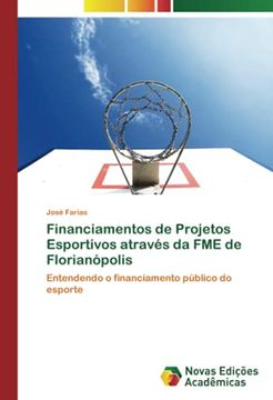 portada Financiamentos de Projetos Esportivos Através da fme de Florianópolis: Entendendo o Financiamento Público do Esporte (en Portugués)