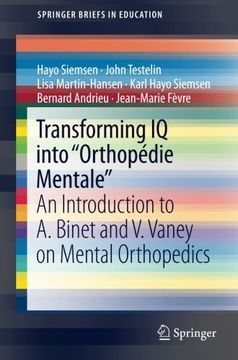 portada Transforming iq Into "Orthopédie Mentale": An Introduction to a. Binet and v. Vaney on Mental Orthopedics (Springerbriefs in Education) (en Inglés)