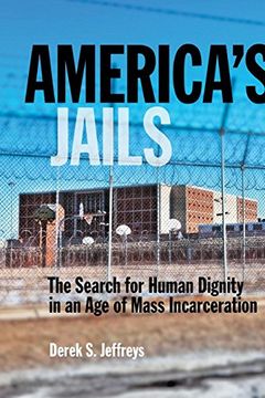 portada America's Jails: The Search for Human Dignity in an age of Mass Incarceration (Alternative Criminology) 