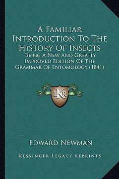 portada a familiar introduction to the history of insects: being a new and greatly improved edition of the grammar of entomology (1841) (en Inglés)
