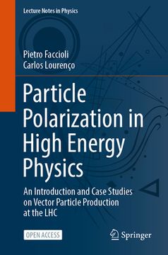 portada Particle Polarization in High Energy Physics: An Introduction and Case Studies on Vector Particle Production at the Lhc (en Inglés)