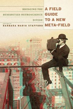portada A Field Guide to a new Meta-Field: Bridging the Humanities-Neurosciences Divide (en Inglés)