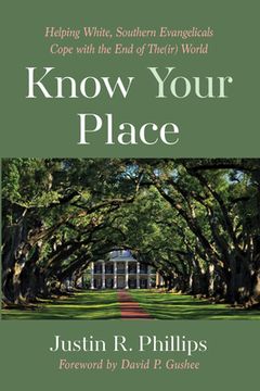 portada Know Your Place: Helping White, Southern Evangelicals Cope with the End of The(ir) World (in English)