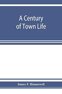 portada A Century of Town Life; A History of Charlestown, Massachusetts, 1775-1887 (en Inglés)