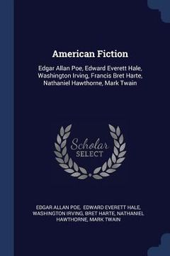 portada American Fiction: Edgar Allan Poe, Edward Everett Hale, Washington Irving, Francis Bret Harte, Nathaniel Hawthorne, Mark Twain (en Inglés)