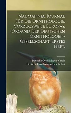 portada Naumannia. Journal für die Ornithologie, Vorzugsweise Europas. Organd der Deutschen Ornithologen-Gesellschaft. Erstes Heft. 