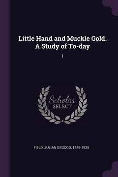 portada Little Hand and Muckle Gold. A Study of To-day: 1 (en Inglés)