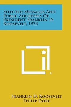 portada Selected Messages and Public Addresses of President Franklin D. Roosevelt, 1933 (en Inglés)