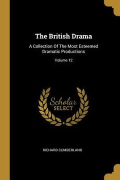 portada The British Drama: A Collection Of The Most Esteemed Dramatic Productions; Volume 12