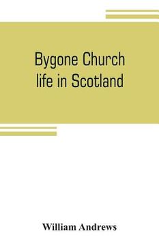 portada Bygone church life in Scotland (en Inglés)