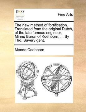 portada the new method of fortification. translated from the original dutch, of the late famous engineer, minno baron of koehoorn, ... by tho. savery gent. (in English)