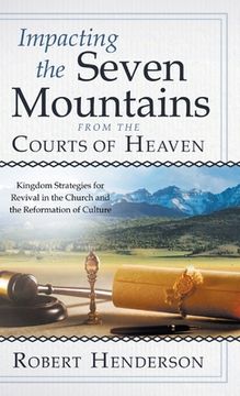 portada Impacting the Seven Mountains from the Courts of Heaven: Kingdom Strategies for Revival in the Church and the Reformation of Culture (in English)