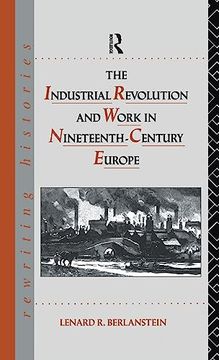 portada The Industrial Revolution and Work in Nineteenth Century Europe (Rewriting Histories)