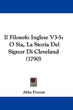 portada il filosofo inglese v3-5: o sia, la storia del signor di cleveland (1790) (in English)