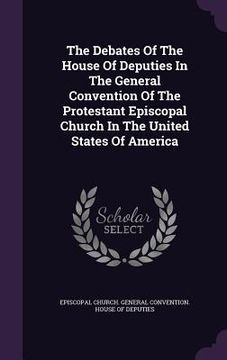 portada The Debates Of The House Of Deputies In The General Convention Of The Protestant Episcopal Church In The United States Of America (en Inglés)
