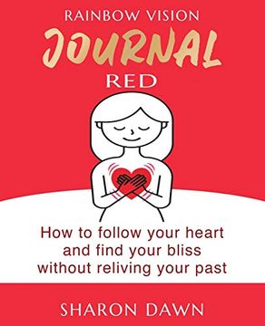 portada Rainbow Vision Journal Red: How to Follow Your Heart and Find Your Bliss Without Reliving Past (en Inglés)