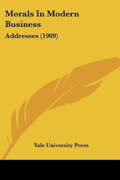 portada morals in modern business: addresses (1909) (en Inglés)