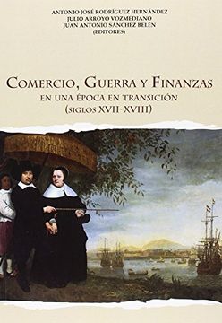 portada Comercio, guerra y finanzas: En una época en transición (Siglos XVII-XVIII) (Historia)