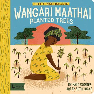 portada Little Naturalists: Wangari Maathai Planted Trees: Wangari Maathai (Babylit) (in English)