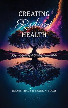 portada Creating Radiant Health: Keys to Releasing the Healing Power Within (en Inglés)
