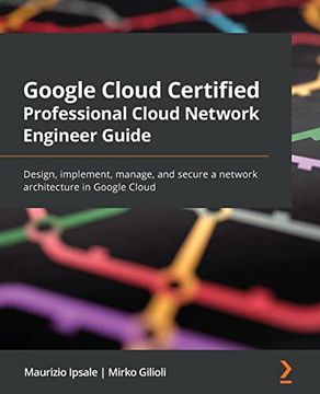 portada Google Cloud Certified Professional Cloud Network Engineer Guide: Design; Implement; Manage; And Secure a Network Architecture in Google Cloud (en Inglés)