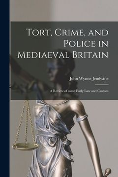 portada Tort, Crime, and Police in Mediaeval Britain: a Review of Some Early Law and Custom (en Inglés)
