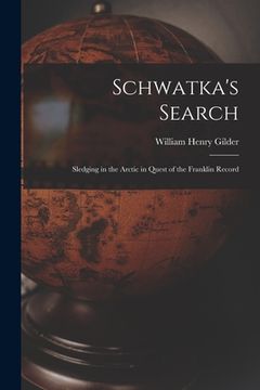portada Schwatka's Search; Sledging in the Arctic in Quest of the Franklin Record (en Inglés)