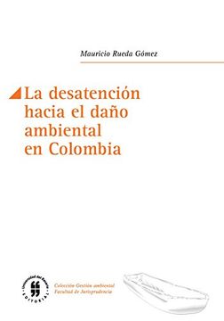 portada La desatención hacia el daño ambiental en Colombia (Facultad de Jurisprudencia nº 3) (Spanish Edition)