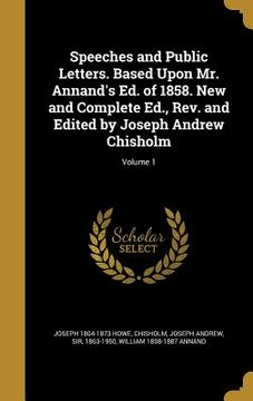 portada Speeches and Public Letters. Based Upon Mr. Annand's Ed. of 1858. New and Complete Ed., Rev. and Edited by Joseph Andrew Chisholm; Volume 1 (en Inglés)