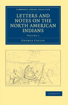 portada Letters and Notes on the Manners, Customs, and Condition of the North American Indians 2 Volume Set: Letters and Notes on the North American Indians -. Library Collection - North American History) (en Inglés)