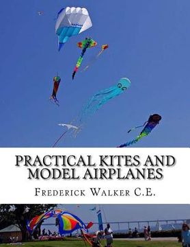 portada Practical Kites and Model Airplanes: How To Make and Work Them (en Inglés)