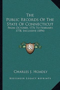 portada the public records of the state of connecticut: from october, 1776 to february, 1778, inclusive (1894) (en Inglés)