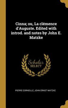 portada Cinna; ou, La clémence d'Auguste. Edited with introd. and notes by John E. Matzke (en Francés)