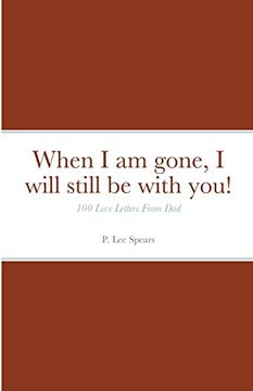 portada When i am Gone, i Will Still be With You! 100 Love Letters From dad (in English)