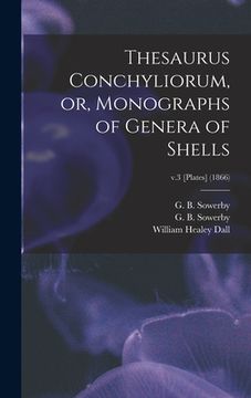 portada Thesaurus Conchyliorum, or, Monographs of Genera of Shells; v.3 [Plates] (1866)