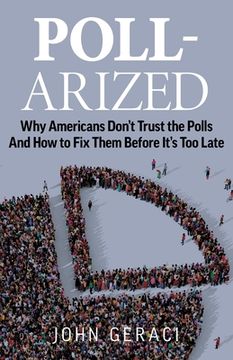 portada Poll-Arized: Why Americans Don't Trust the Polls - And How to Fix Them Before It's Too Late (en Inglés)