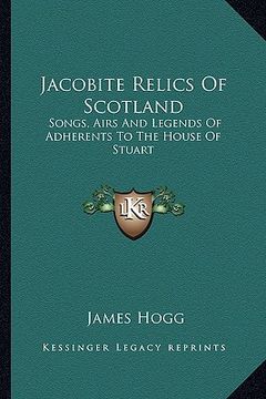 portada jacobite relics of scotland: songs, airs and legends of adherents to the house of stuart (en Inglés)