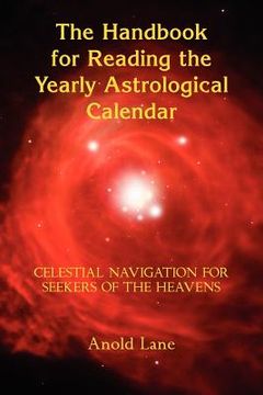 portada the handbook for reading the yearly astrological calendar: celestial navigation for seekers of the heavens
