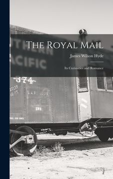 portada The Royal Mail: Its Curiosities and Romance (en Inglés)